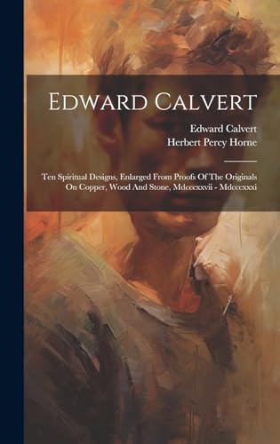 Edward Calvert: Ten Spiritual Designs, Enlarged From Proofs Of The Originals On Copper, Wood And Stone, Mdcccxxvii - Mdcccxxxi