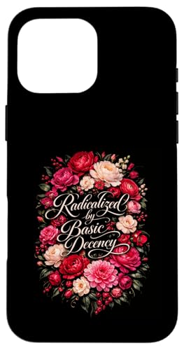 Radicalized by Basic Decency Shirt Women Floral �X�}�z�P�[�X iPhone 16 Pro Max �p
