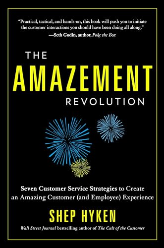 The Amazement Revolution: Seven Customer Service Strategies to Create an Amazing Customer (and Employee) Experience