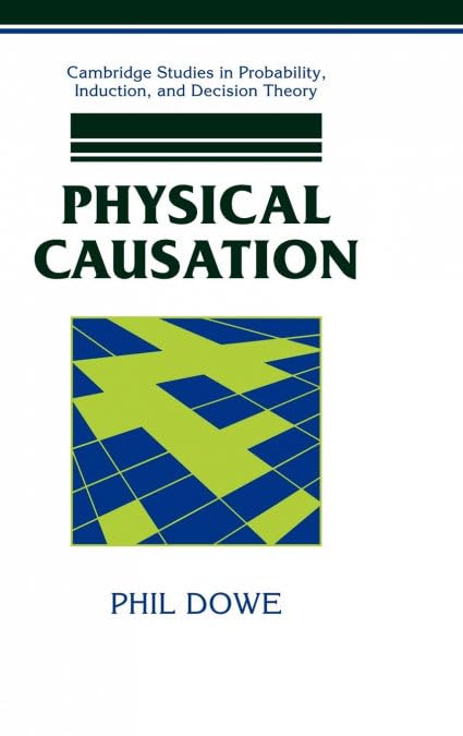 Physical Causation (Cambridge Studies in Probability, Induction and Decision Theory)