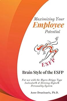 Paperback Maximizing Your Employee Potential: Brain Style of the ESFP: For use with the Myers-Briggs Type Indicator® & Striving Styles® Personality System Book