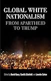 Global white nationalism: From apartheid to Trump (Racism, Resistance and Social Change)