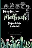 Kaktus-Kunst: ein Malbuch für prickelnde Kreativität: Ein Ausmalbuch für Erwachsene mit Kakteen zum ausmalen und entspannen