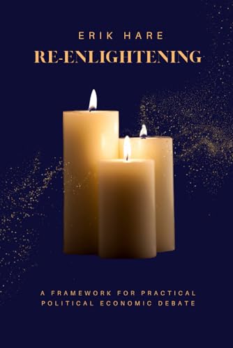 Re-Enlightening: a framework for practical political economic debate