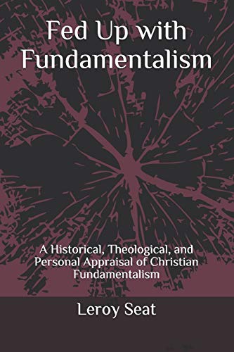 Fed Up With Fundamentalism: A Historical, Theological, And Personal Appraisal Of Christian Fundamentalism #TOP29