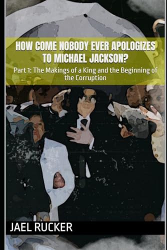 How Come Nobody Ever Apologizes to Michael Jackson?: Part 1: The Makings of a King and the Beginning of the Corruption image 2