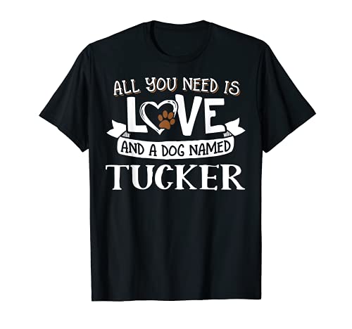 Dog Name Tucker Design - All You Need is Love! T-Shirt, Black