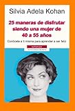  25 maneras de disfrutar siendo una mujer de 40 a 55 años
