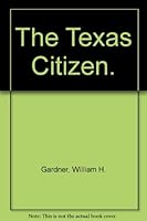 The Texas Citizen: a Guide to Active Citizenship in the Lone Star State B000O8564S Book Cover