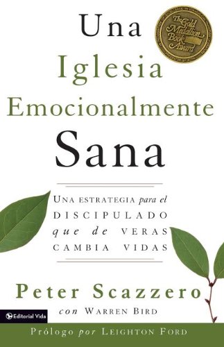 Una Iglesia Emocionalmente Sana: Una Estrategia Para El Discipulado Que de Veras Cambia Vidas (Emotionally Healthy Spirituality)