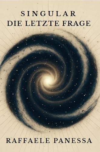 SINGULAR – Die letzte Frage: Ein philosophischer Sci-Fi-Roman über künstliche Intelligenz, Bewusstsein und das Ende von allem.