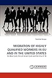 MIGRATION OF HIGHLY QUALIFIED WORKERS IN EU AND IN THE UNITED STATES: EU Blue Card, the US Green Card and the Visa H-1B