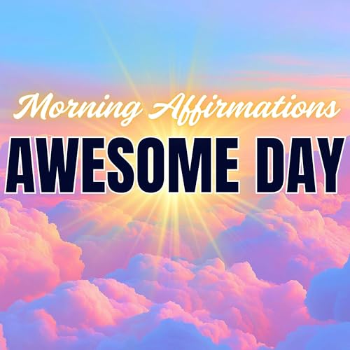 Morning Affirmations for a Freaking Awesome Day!