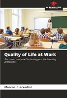 Quality of Life at Work: The repercussions of technology on the teaching profession 6203894842 Book Cover