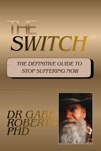 The Switch: The Definitive Guide to Stop Suffering Now