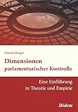 Dimensionen parlamentarischer Kontrolle: Eine Einführung in Theorie und Empirie