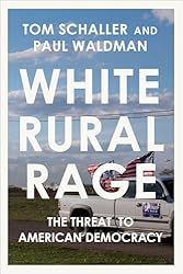 White Rural Rage: The Threat to American Democracy