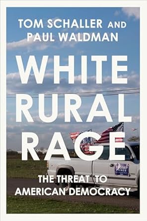 White Rural Rage: The Threat to American Democracy