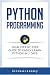 Python: Programming: Your Step By Step Guide To Easily Learn Python in 7 Days (Python for Beginners, Python Programming for Beginners, Learn Python, Python Language)