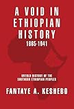 A Void in Ethiopian History 1865-1941: Untold History of the Southern Ethiopian Peoples