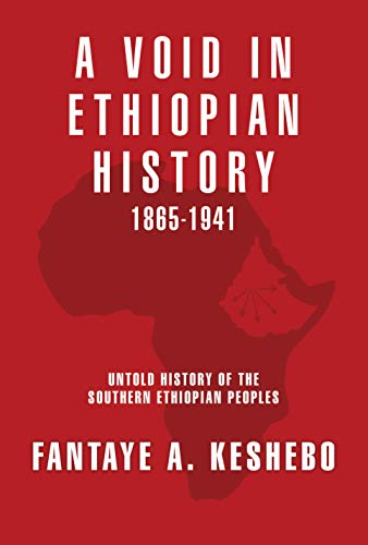 A Void in Ethiopian History 1865-1941: Untold History of the Southern Ethiopian Peoples