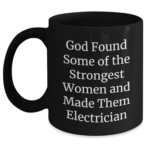 Inspirational God Found Some Of The Strongest Women And Made Them Electrician Funny Electrician Gifts for Christmas from Mom to the Strongest Electrician in Your Life