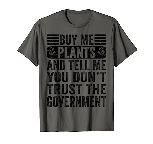 Buy Me Plants & Tell Me You Don't Trust The Government Funny Camiseta