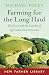 Produktbild Farming for the Long Haul: Resilience and the Lost Art of Agricultural Inventiveness (New Farmer Library)
