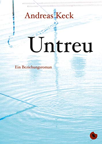 Untreu - Ein Beziehungsroman (Edition Periplaneta: Romane, Novellen, Erzählungen)