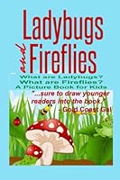 Ladybugs and Fireflies: What Are Ladybugs? What Are Fireflies? A Picture Book Fo 1492789380 Book Cover
