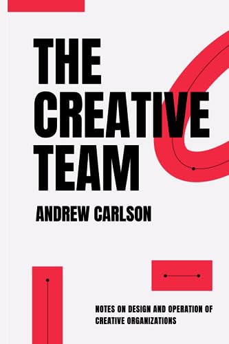 The Creative Team: Notes on design and operation of creative organizations