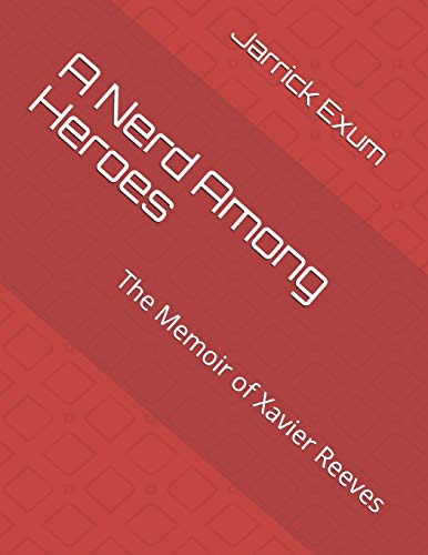 A Nerd Among Heroes: The Memoir of Xavier Reeves (Vigilantes Among Us)