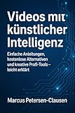 Videos mit künstlicher Intelligenz: Einfache Anleitungen, kostenlose Alternativen und kreative Profi-Tools – leicht erklärt