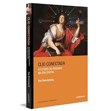 Capa do livro Clio conectada: O futuro do passado na era digital