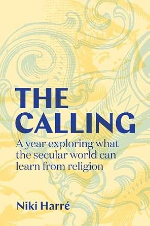 Calling: A Year Exploring What the Secular World Can Learn from Religion Calling: A Year Exploring What the Secular World Can Learn from Religion book cover