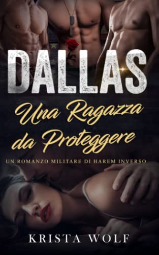 Dallas - Una Ragazza Da Proteggere: Un Romanzo Militare Di Harem Inverso (Italian Edition)