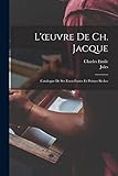  L\'oeuvre de Ch. Jacque; catalogue de ses eaux-fortes et pointes sèches