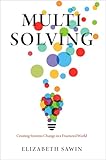 Multisolving: Creating Systems Change in a Fractured World