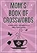 Mom's Book Of Crosswords: 100 novelty crossword puzzles