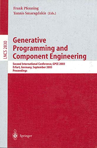 Generative Programming and Component Engineering: Second International Conference, Gpce 2003, Erfurt, Germany, September 2003 : Proceedings: 2830 (Lecture Notes in Computer Science) view 2