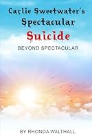 Beyond Spectacular: Carlie Sweetwater's Spectacular Suicide 1950410080 Book Cover