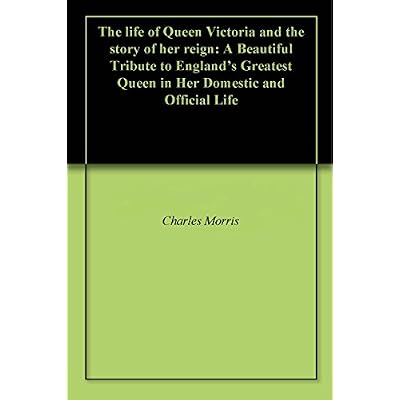 The life of Queen Victoria and the story of her reign