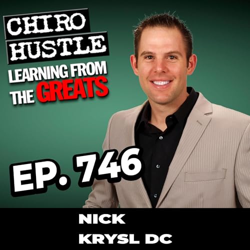 The Future of Chiro and the Power of the Adjustment with Dr Nick Krysl DC - Chiro Hustle Podcast 746