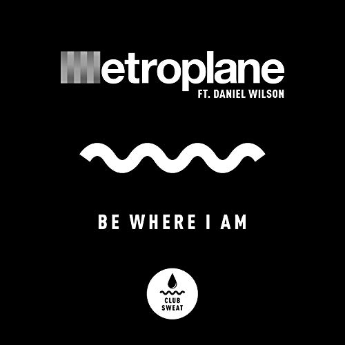 Be Where I Am (feat. Daniel Wilson) [Extended Mix] de Metroplane feat ...