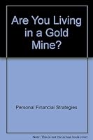 Are You Living in a Gold Mine? 0963407201 Book Cover