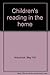 CHILDREN'S READING IN THE HOME