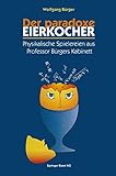 Der paradoxe Eierkocher: Physikalische Spielereien aus Professor Bürgers Kabinett (German Edition)