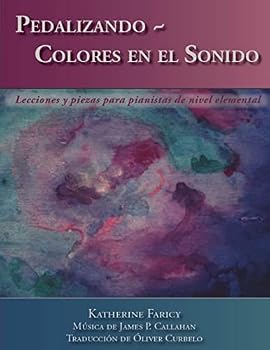 Pedalizando ~ Colores en el Sonido: Lecciones y piezas para pianistas de nivel elemental