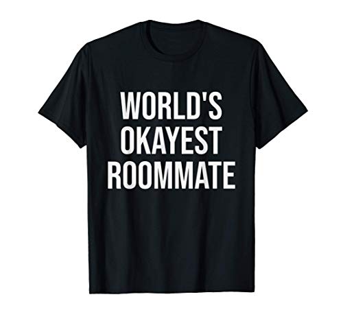 World s Okayest Roommate - Funny Roommate Gift T-Shirt
