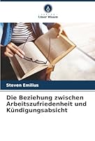 Die Beziehung zwischen Arbeitszufriedenheit und Kündigungsabsicht (German Edition) 620418900X Book Cover